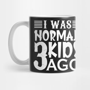 I was normal 3 kids ago Mug